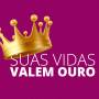 Suas Vidas Valem Ouro